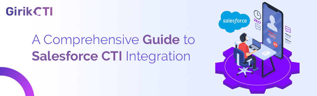 A Comprehensive Guide to Salesforce CTI Integration