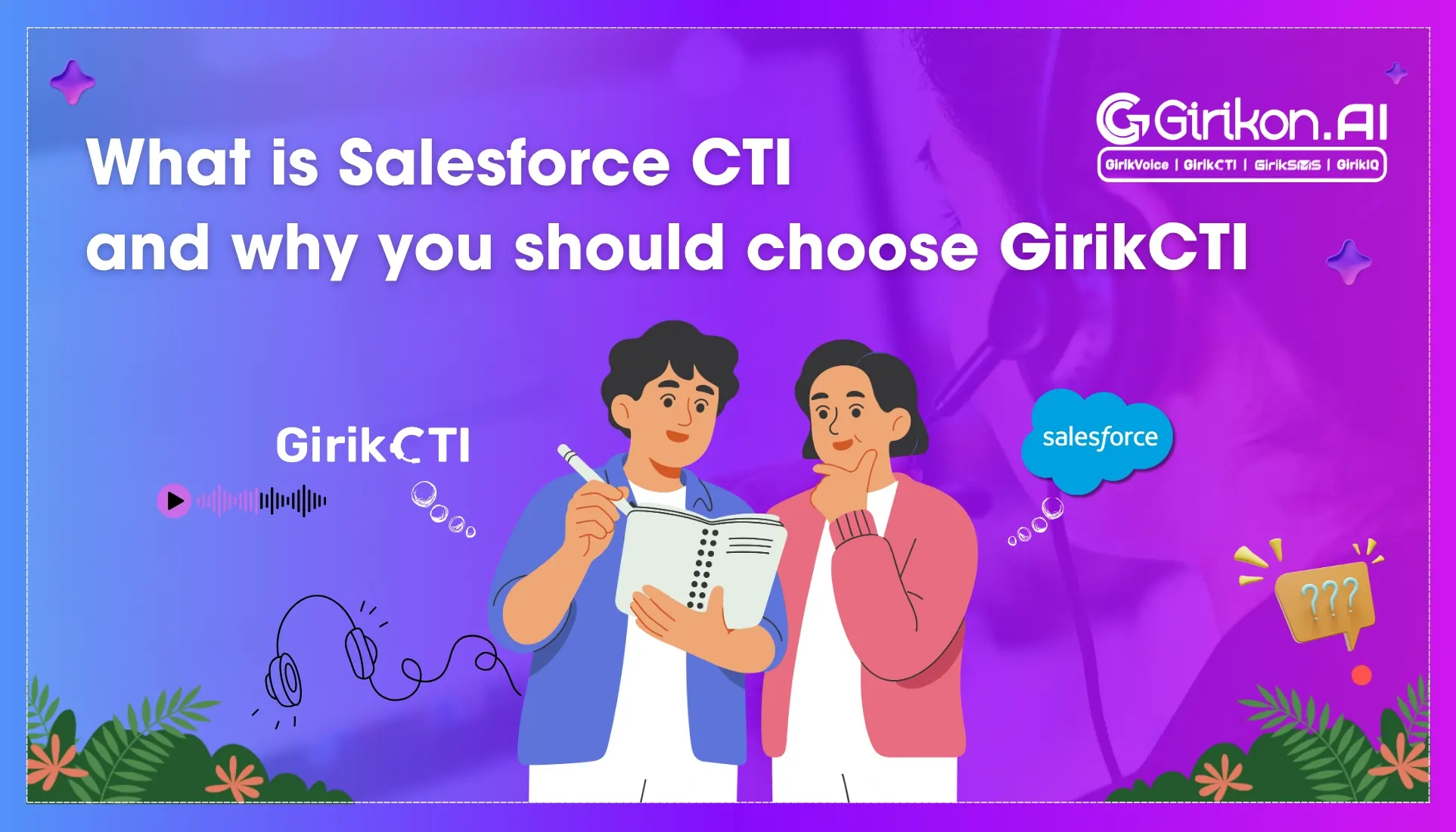 What is Salesforce CTI and Why You Should Choose GIRIKCTI