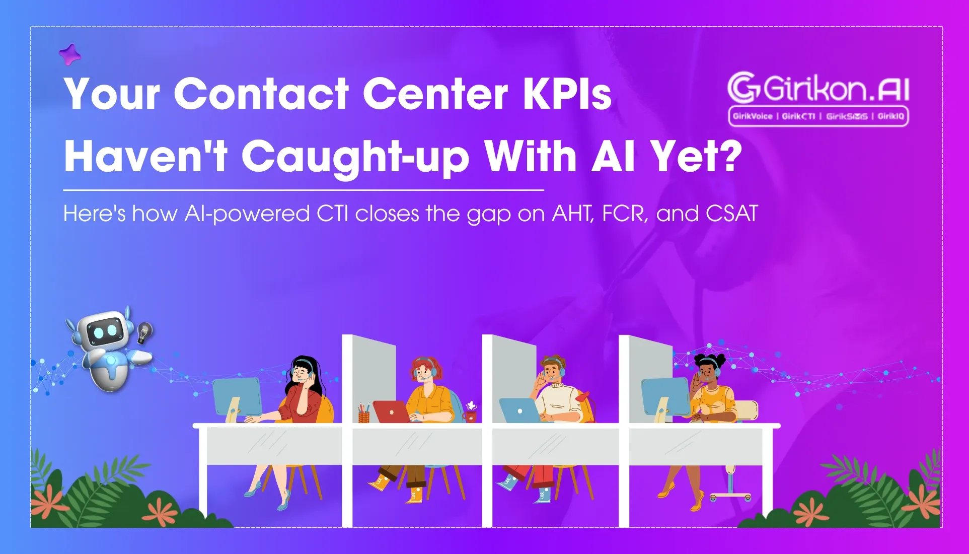 Contact Center Metrics That Matter: AHT, FCR, CSAT & How CTI Impacts Them